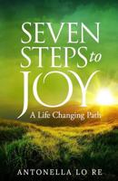 Seven Steps To Joy: A Life Changing Path 1976563038 Book Cover