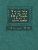 Flora von Wien, II. Band, Neue billige Ausgabe. - Primary Source Edition 0274678292 Book Cover