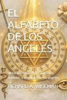 EL ALFABETO DE LOS ANGELES: Historia secreta de los nombres, símbolos y lenguajes de los ángeles (Spanish Edition) B0HFLQ73PF Book Cover