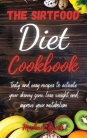 The Sirtfood Diet Cookbook: Tasty and easy recipes to activate your skinny gene, lose weight and improve your metabolism 1802357580 Book Cover