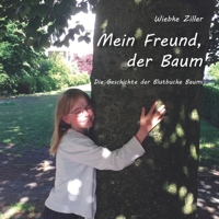 Mein Freund, der Baum: Die Geschichte der Blutbuche Baumi 3960744595 Book Cover
