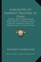 Anecdotes Of Eminent Painters In Spain: During The Sixteenth And Seventeenth Centuries 1436777763 Book Cover