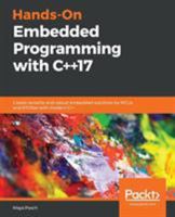 Hands-On Embedded Programming with C++17: Create versatile and robust embedded solutions for MCUs and RTOSes with modern C++ 1788629302 Book Cover