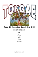 T.O.K.G.A.E. Tree of Knowing Good And Evil Relative To Self vs. "One With The Cross" B0DXFMY83B Book Cover