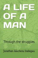 A LIFE OF A MAN: Through the struggles B0G4D7DSR5 Book Cover