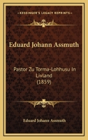 Eduard Johann Assmuth: Pastor Zu Torma-Lohhusu In Livland (1859) 1161001700 Book Cover