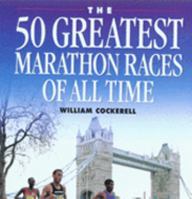 The 50 Greatest Marathon Races of All Time 1846240093 Book Cover
