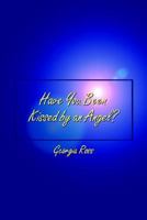 Have You Been Kissed by an Angel? 0759659532 Book Cover