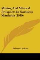 Mining And Mineral Prospects In Northern Manitoba 1163957682 Book Cover