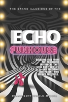 The Grand Illusions of the Echo Funhouse: Breaking Free from Childhood Influences, Healing Generational Trauma, and Becoming the Parent Who Breaks the Cycle B0F144DH31 Book Cover