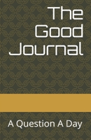 The Good Journal: A Question a Day 1717818137 Book Cover
