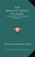 The Reign Of Queen Victoria: A Survey Of Fifty Years Of Progress V2 1162808241 Book Cover