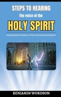 Steps To Hearing The Voice Of The Holy Spirit B0CKPN9DYZ Book Cover