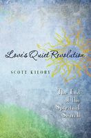 Love's Quiet Revolution:  The End of the Spiritual Search 1419695789 Book Cover