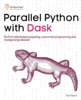 Parallel Python with Dask: Perform distributed computing, concurrent programming and manage large dataset 8119177657 Book Cover