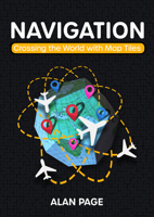 Navigation: Crossing the World with Tile Maps 1913565157 Book Cover