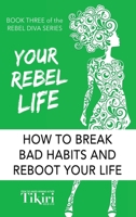 Your Rebel Life: 100 habit hacks for a healthy happy lifestyle 1989232086 Book Cover