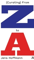 Jens Hoffmann: (Curating) from Z to a 3037645091 Book Cover