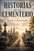 HISTORIAS DE UN CEMENTERIO: DONDE EL SILENCIO HABLA (Spanish Edition) 9930009809 Book Cover