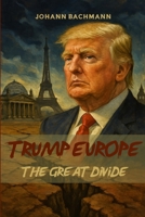 Trump Europe: The Great Divide B0F38LNL52 Book Cover