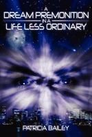 A DREAM PREMONITION IN A LIFE LESS ORDINARY 1434379221 Book Cover