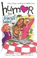 Humor For A Friend's Heart: Stories, Quips, And Quotes To Lift The Heart (Humor for the Heart) 1582294283 Book Cover
