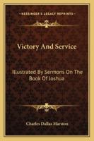 Victory and Service: Illustrated by Sermons On the Book of Joshua 1163275662 Book Cover