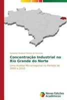 Concentracao Industrial No Rio Grande Do Norte 363989829X Book Cover