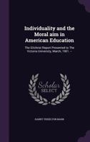 Individuality and the Moral Aim in American Education, the Gilchrist Report Presented to the Victoria University, March 1901 0469430753 Book Cover