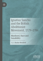 Ignatius Sancho and the British Abolitionist Movement, 1729-1786: Manhood, Race and Sensibility 3031374223 Book Cover