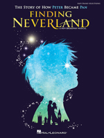 Finding Neverland - Easy Piano Selections: The Story of How Peter Become Pan 1495056759 Book Cover