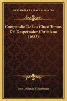 Compendio De Los Cinco Tomos Del Despertador Christiano (1685) 1120273005 Book Cover