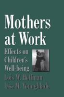 Mothers at Work: Effects on Children's Well-Being (Cambridge Studies in Social and Emotional Development) 0521668964 Book Cover