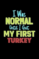 I Was Normal Until I Got My First Turkey Notebook - Turkey Lovers and Animals Owners: Lined Notebook / Journal Gift, 120 Pages, 6x9, Soft Cover, Matte Finish 1676767460 Book Cover