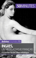 Ingres, un néoclassique français: À la recherche de l'idéal esthétique 2806257859 Book Cover