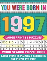 You Were Born In 1997: Word Search puzzle Book: Challenging And Relaxing Puzzle Games For Seniors Adults And All Ages With Solutions B08Z9W5456 Book Cover