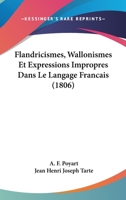Flandricismes, Wallonismes Et Expressions Impropres Dans Le Langage Francais (1806) 1161002049 Book Cover