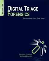 Digital Triage Forensics: Processing the Digital Crime Scene 1597495964 Book Cover