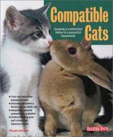Compatible Cats: Keeing a Contented Feline in a Peaceful Household 0764114786 Book Cover