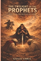 The Twilight of the Prophets , Dihya and the Oath of the Aurès, (English Version): A Historical Novel B0GVN4VMRZ Book Cover
