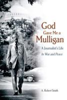 God Gave Me a Mulligan: A Journalist's Life In War and Peace 1475054130 Book Cover
