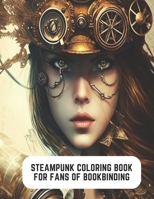 Steampunk Coloring Book for Fans of Bookbinding: Creative Steampunk World to Color B0CCCHSJ2C Book Cover