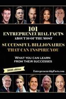 101 Entrepreneurial Facts about 10 of the Most Successful Billionaires: What You Can Learn from Their Successes 1535175184 Book Cover