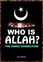 Who Is Allah? The Hindu Connection 1495189864 Book Cover