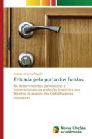 Entrada pela porta dos fundos: Os determinantes domésticos e internacionais da proteção brasileira aos Direitos Humanos dos trabalhadores migrantes 6139742668 Book Cover