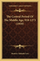The Central Period of the Middle Age, 918-1273 1178434850 Book Cover
