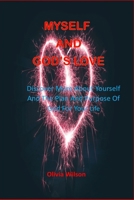 MYSELF AND GOD’S LOVE: Discover More About Yourself And The Plan And Purpose Of God For Your Life B0BBQD8DX9 Book Cover