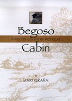 Begoso Cabin : A Pecos Country Retreat 0826320988 Book Cover