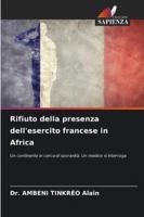 Rifiuto della presenza dell'esercito francese in Africa: Un continente in cerca di sovranità. Un medico si interroga (Italian Edition) 6206839117 Book Cover
