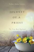 Journey of a Priest: The True Rest Realized 1460006291 Book Cover